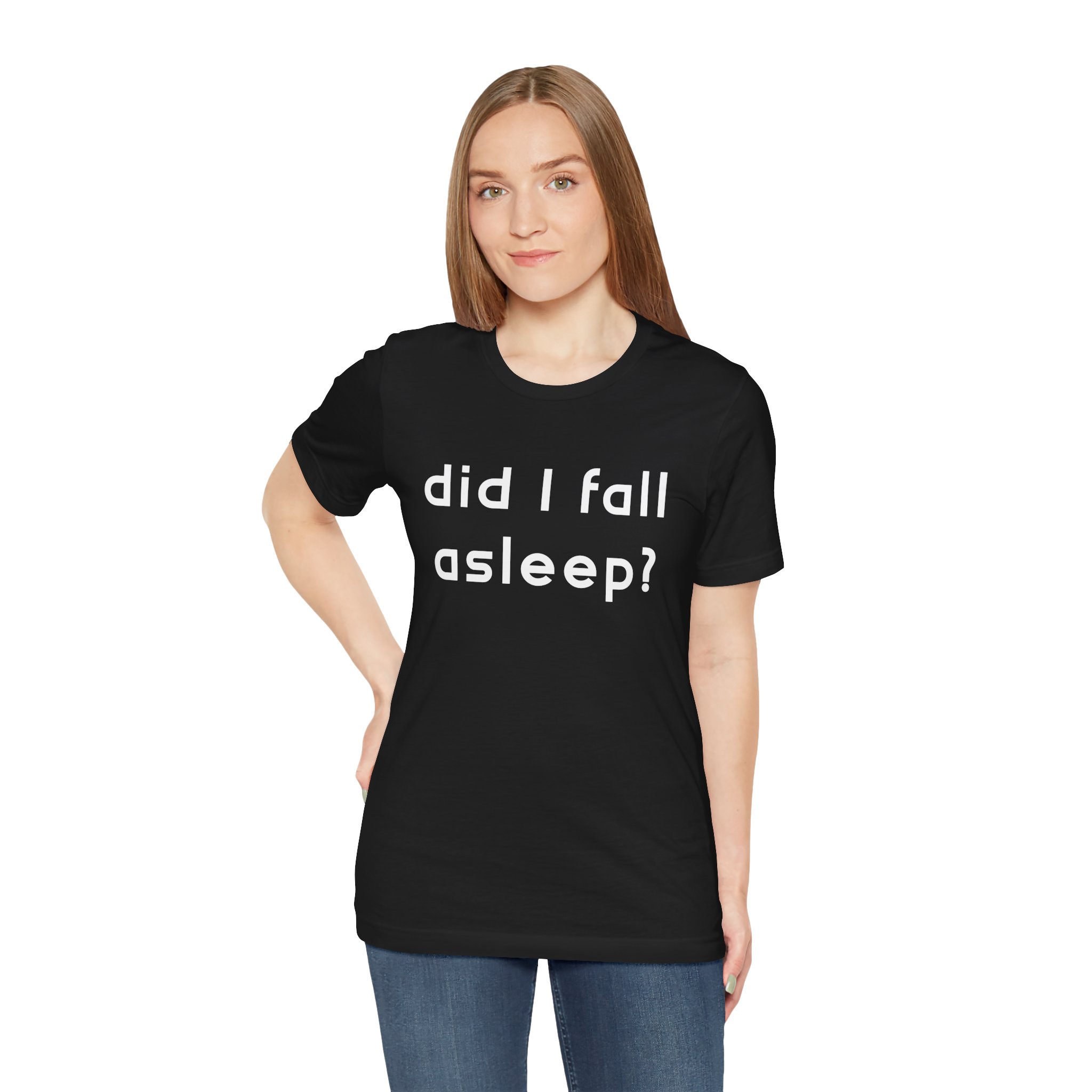 Did I Fall Alseep? Unisex T-Shirt - Image 3