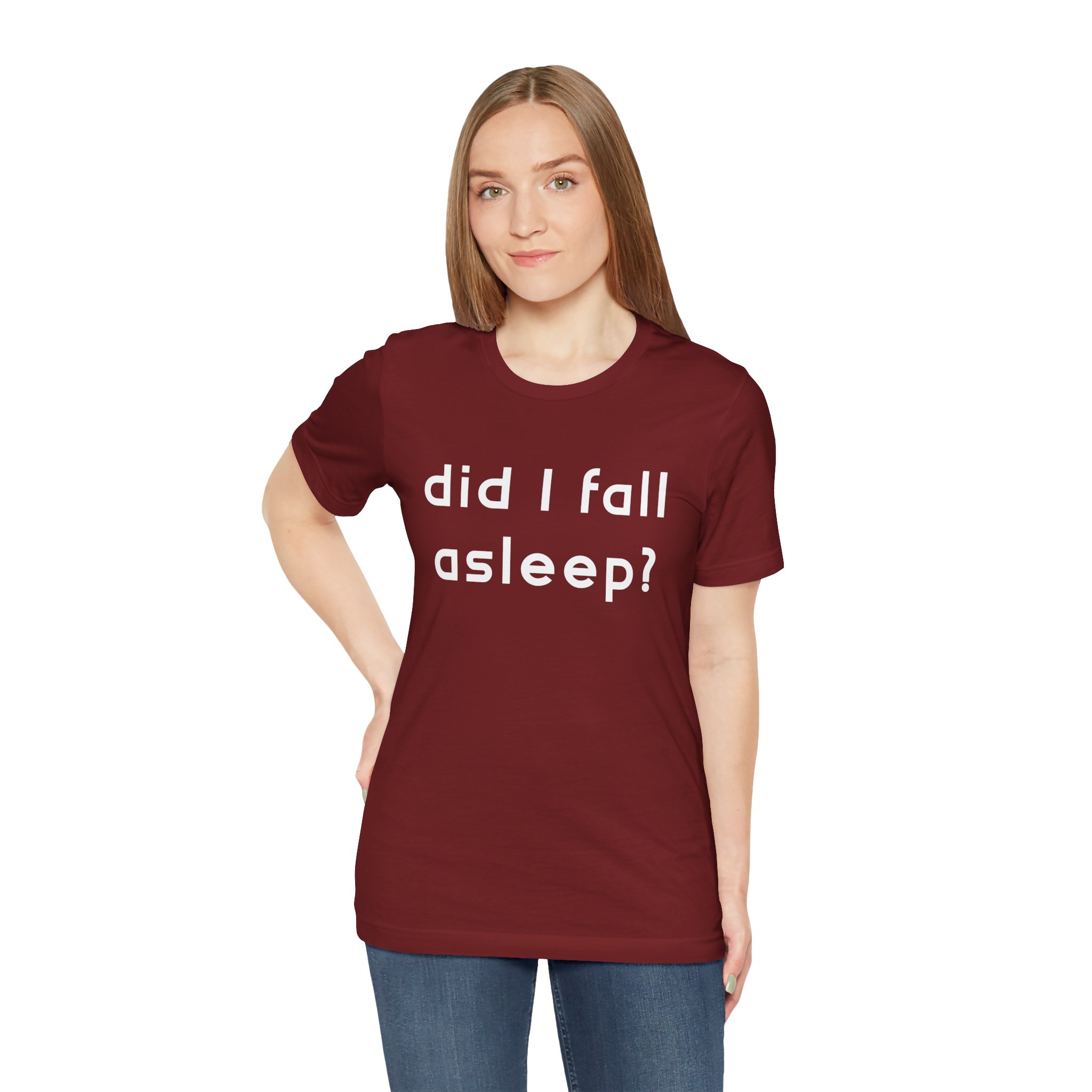 Did I Fall Alseep? Unisex T-Shirt - Image 7