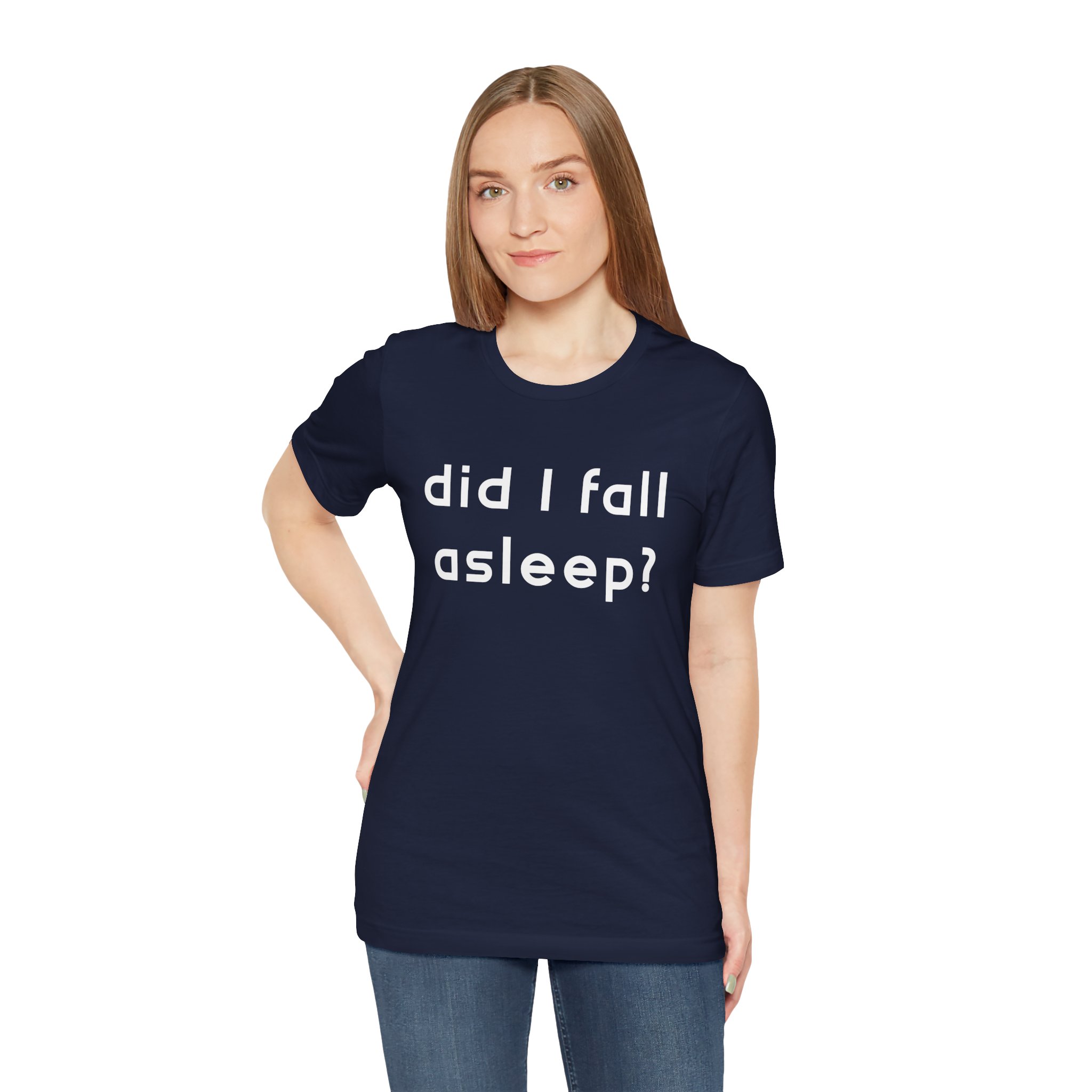 Did I Fall Alseep? Unisex T-Shirt - Image 6