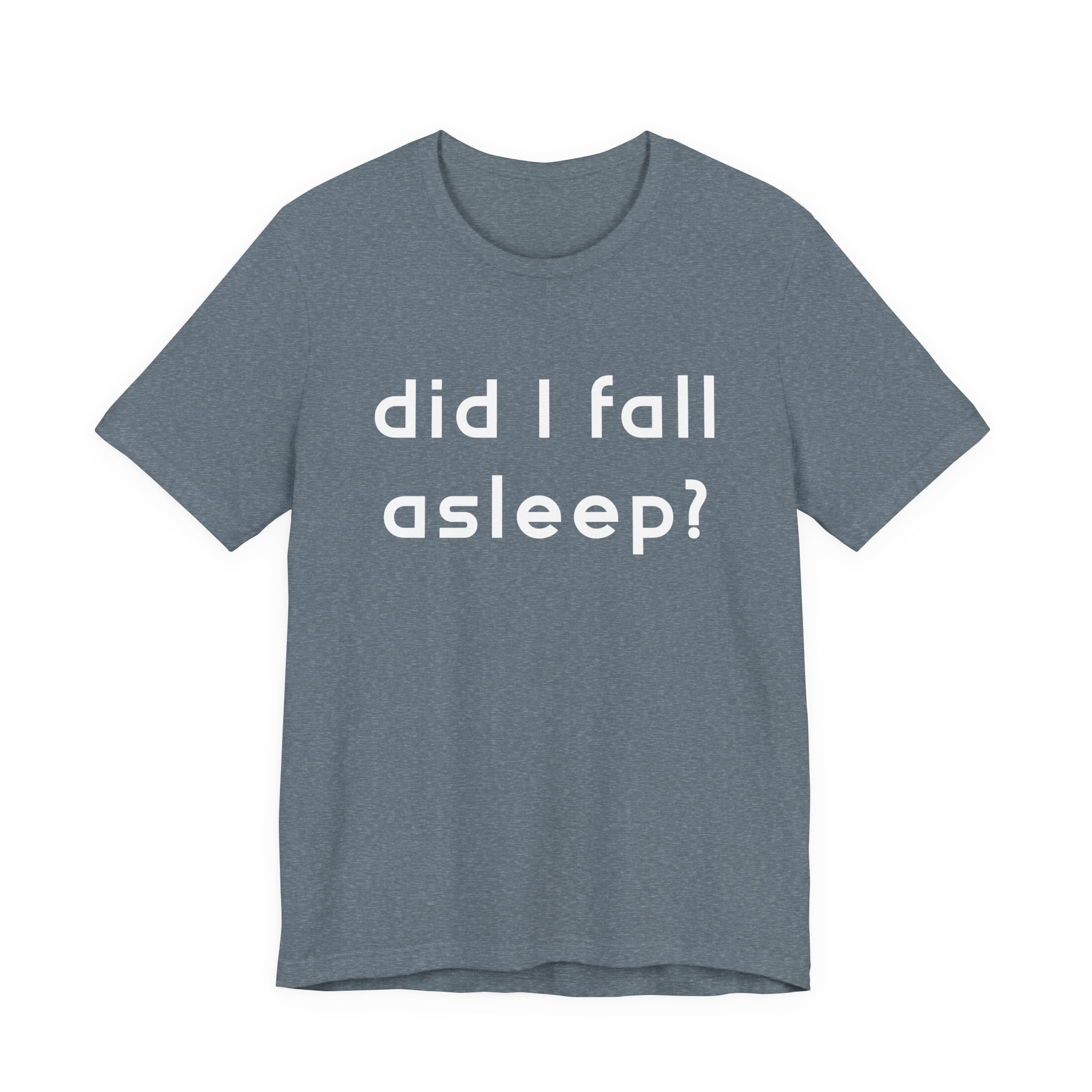 Did I Fall Alseep? Unisex T-Shirt - Image 2