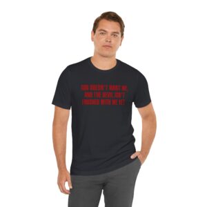 God Doesn't Want Me... Unisex T-Shirt