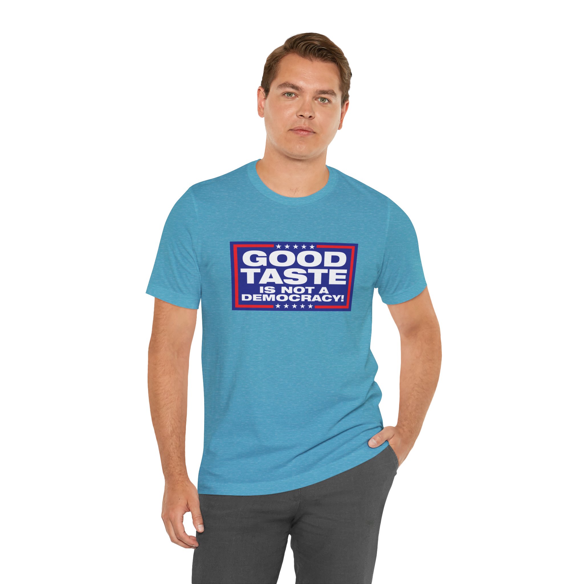 Good Taste is Not a Democracy! Unisex T-Shirt - Image 11
