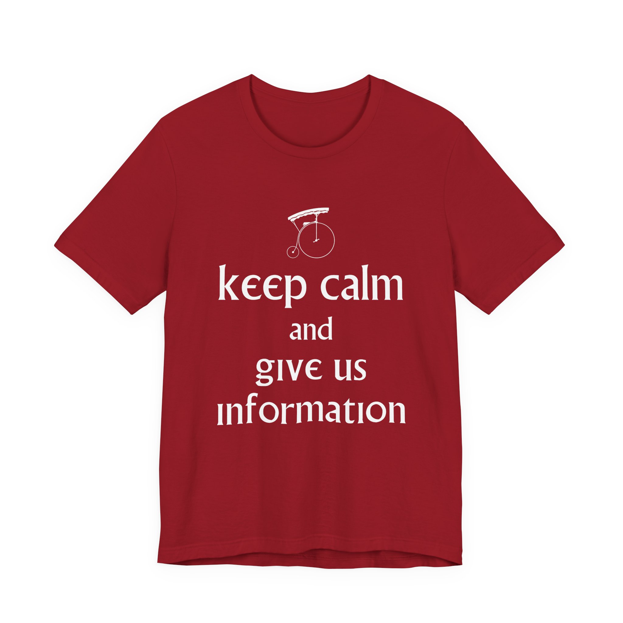 Keep Calm and Give Us Information Unisex T-Shirt - Image 2
