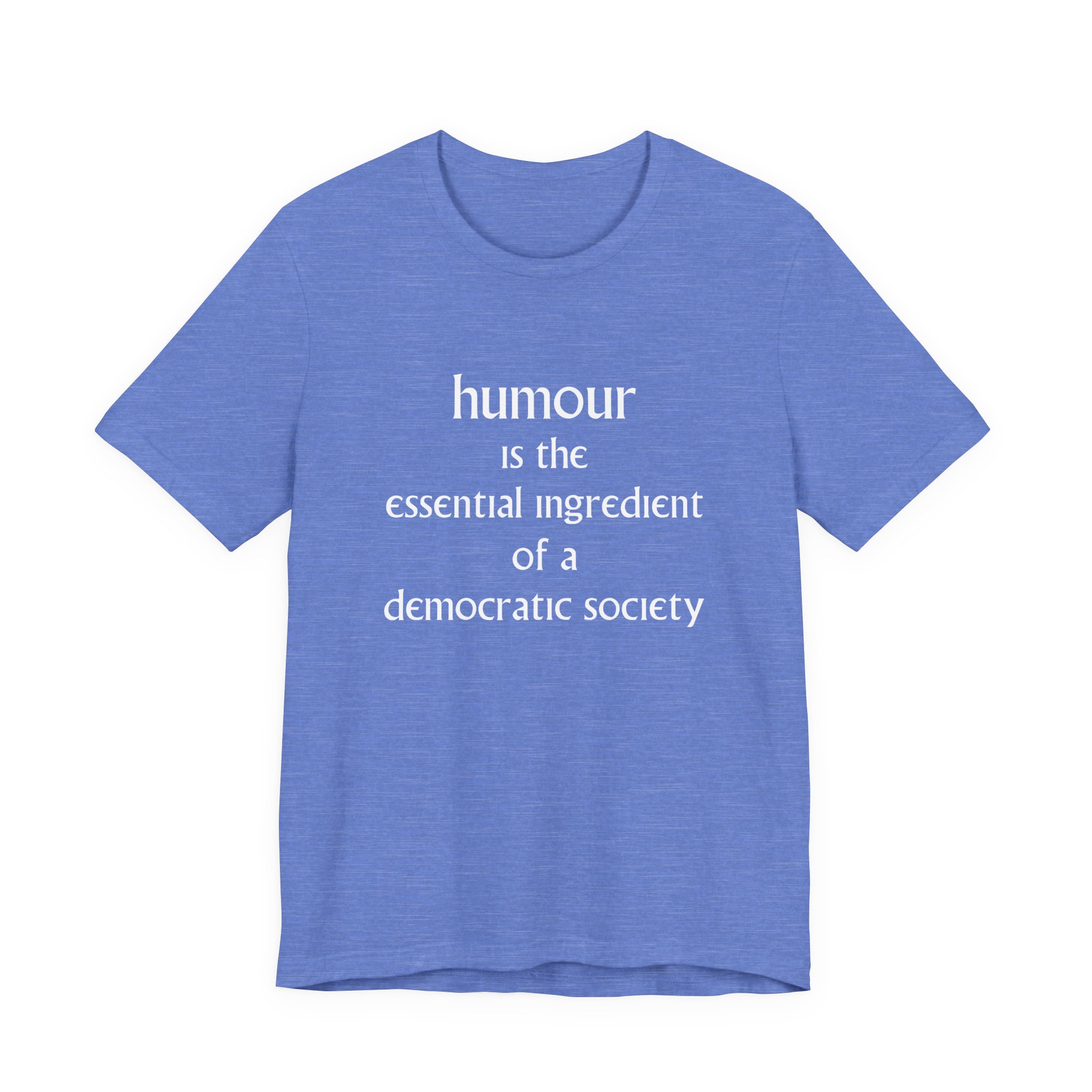 Humour Is The Essential Ingredient Of a Democractic Society Unisex T-Shirt - Image 2