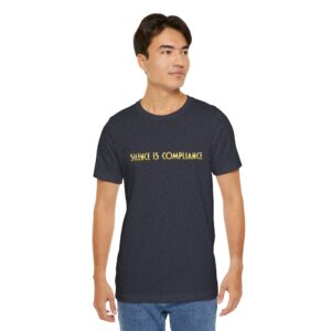 Silence Is Compliance Unisex T-Shirt