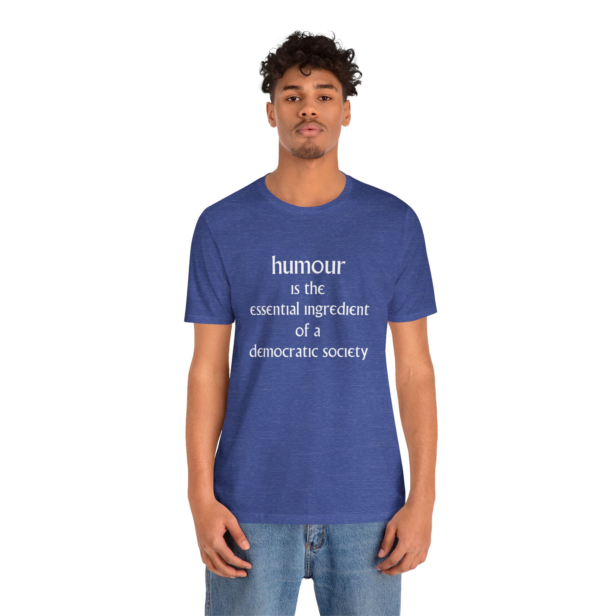 Humour Is The Essential Ingredient Of a Democractic Society Unisex T-Shirt - Image 5