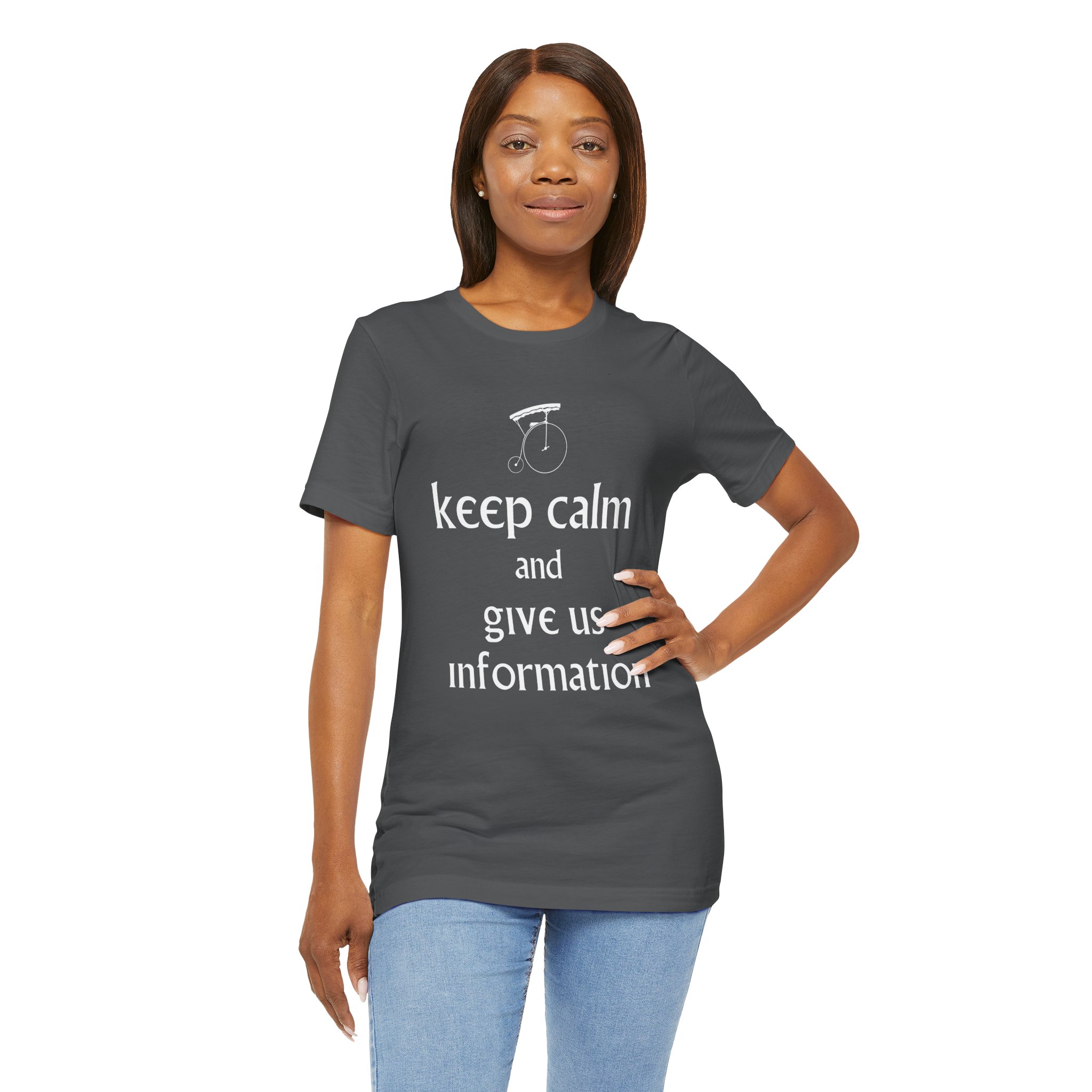 Keep Calm and Give Us Information Unisex T-Shirt - Image 5