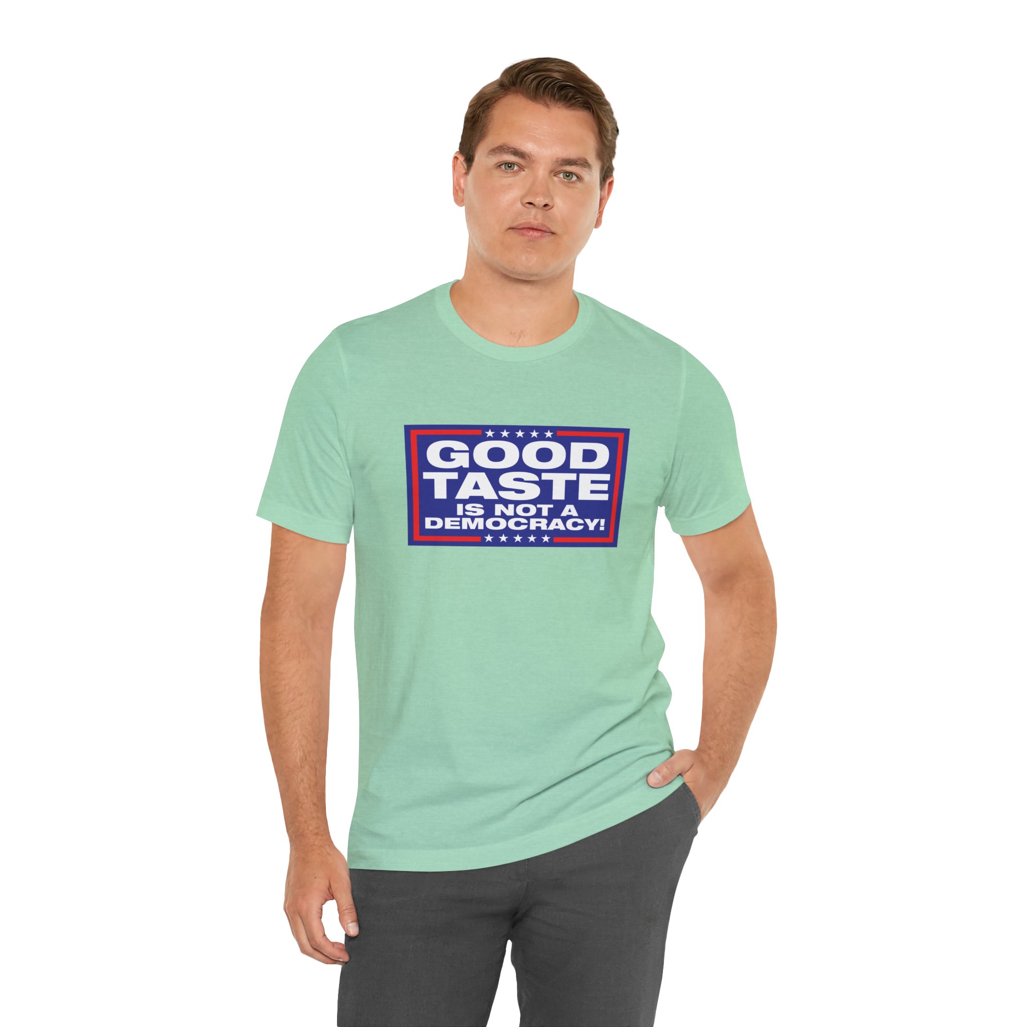 Good Taste is Not a Democracy! Unisex T-Shirt - Image 7