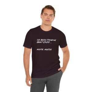 I've Been Thinking About Stuff... Unisex T-Shirt