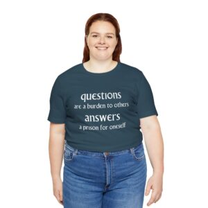 Questions Are A Burdern To Others... Unisex T-Shirts