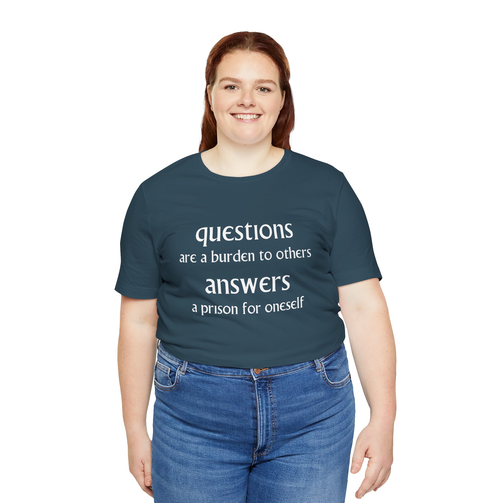 Questions Are A Burdern To Others... Unisex T-Shirts
