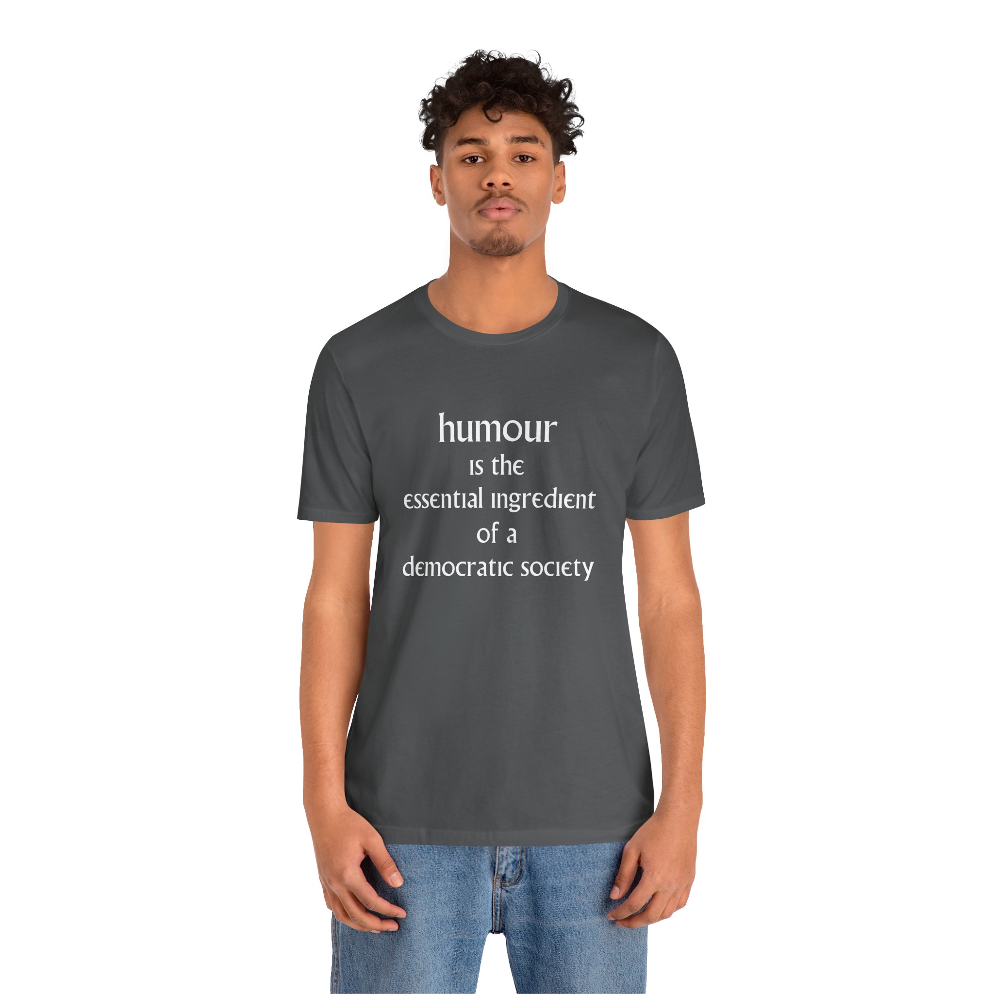 Humour Is The Essential Ingredient Of a Democractic Society Unisex T-Shirt - Image 6