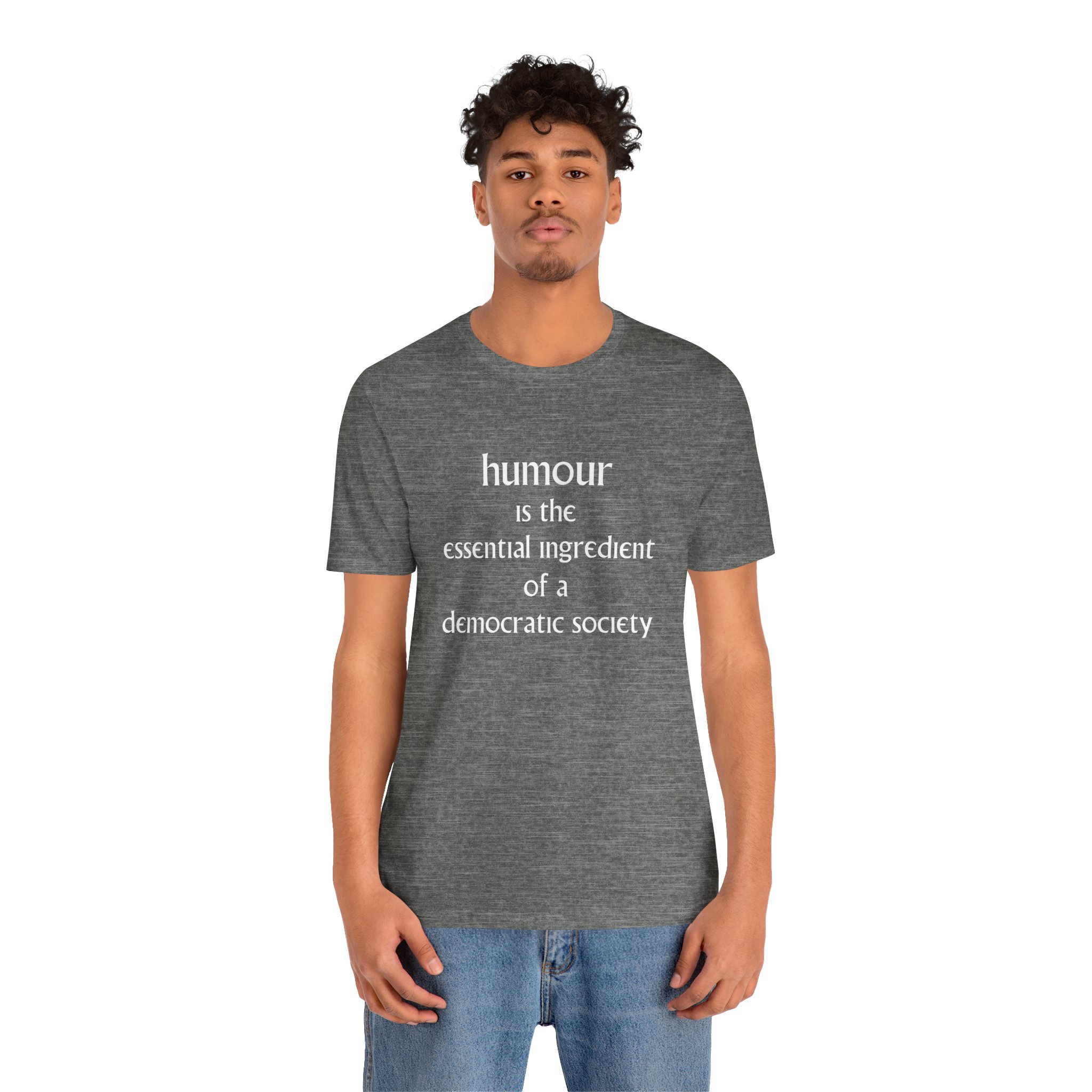 Humour Is The Essential Ingredient Of a Democractic Society Unisex T-Shirt - Image 3