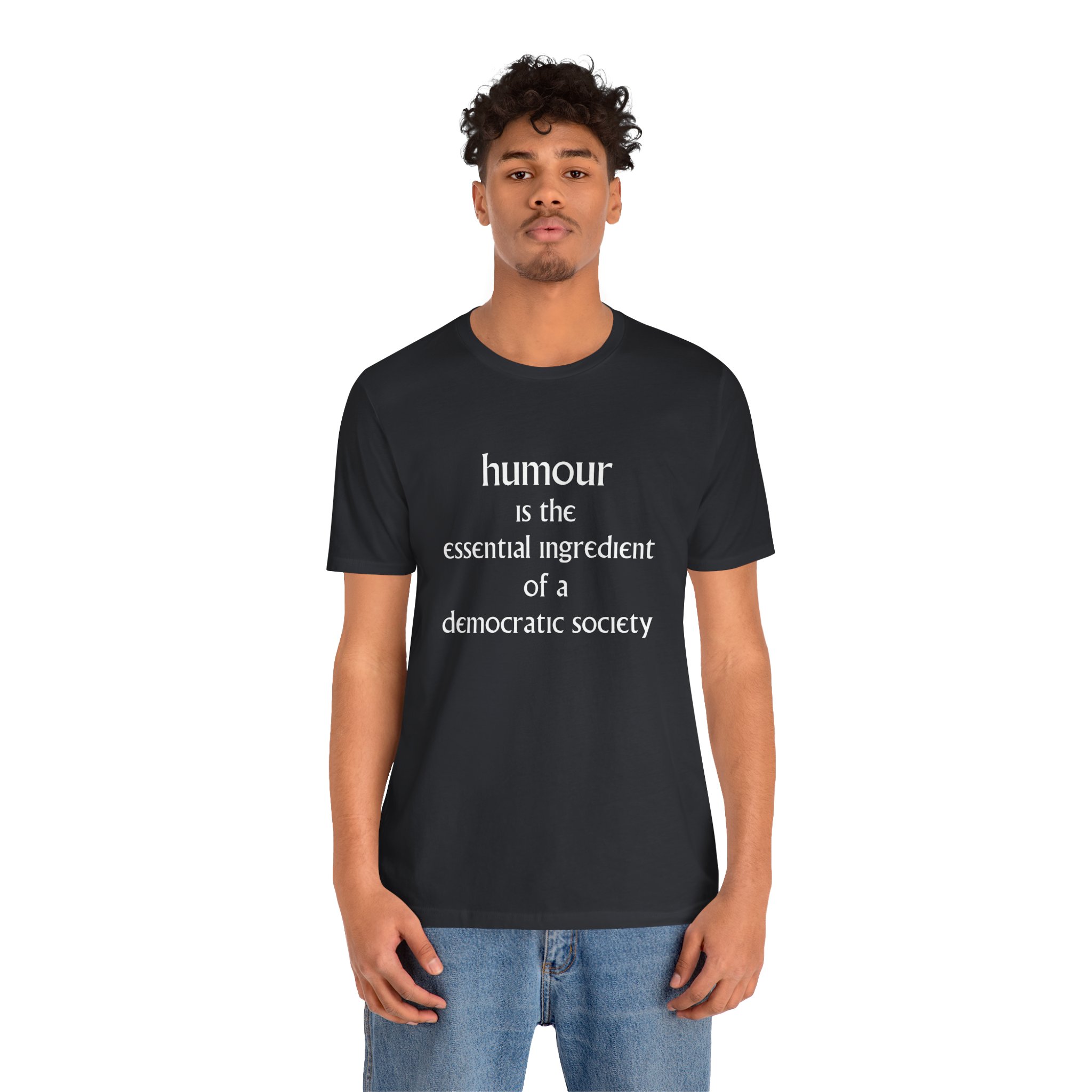 Humour Is The Essential Ingredient Of a Democractic Society Unisex T-Shirt - Image 4