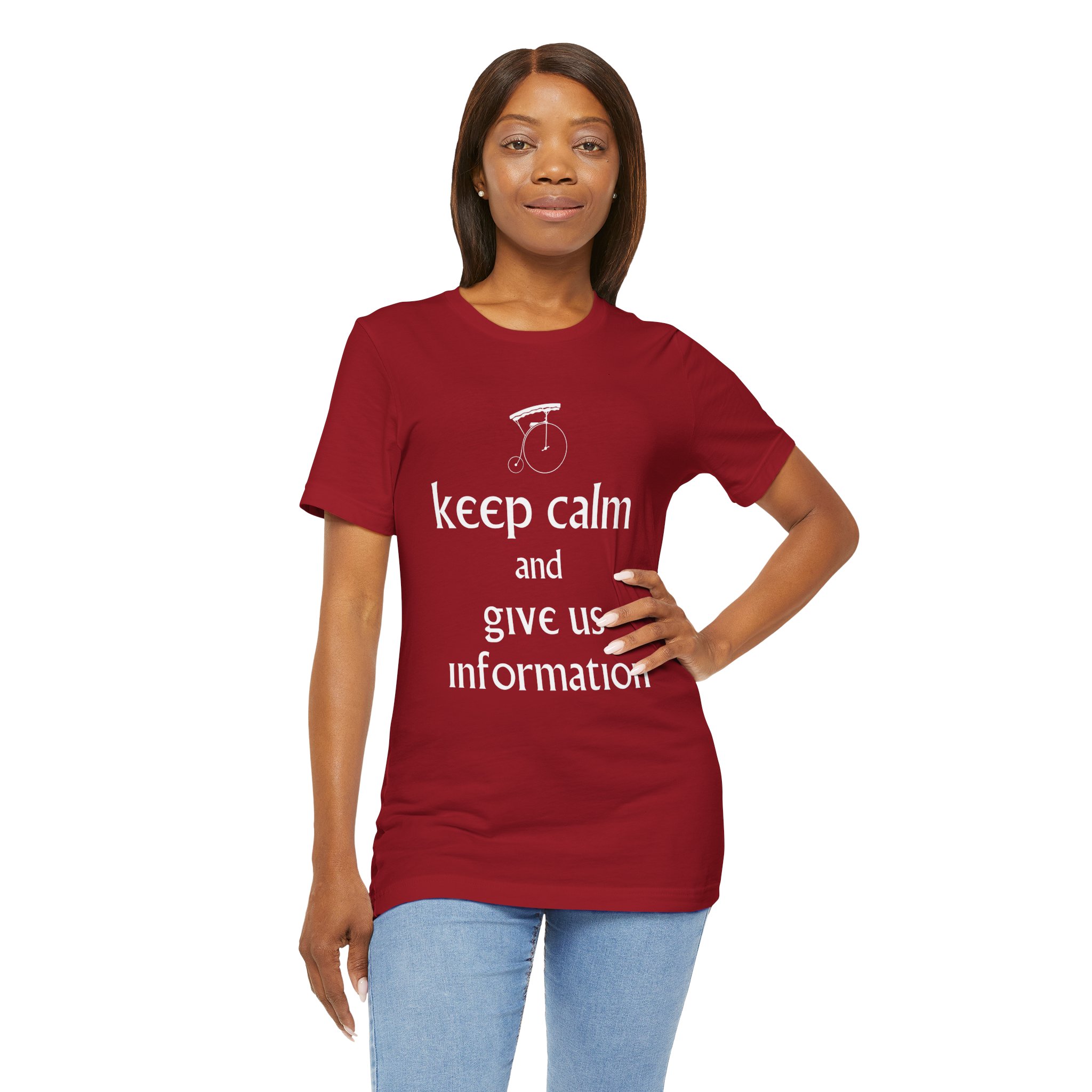 Keep Calm and Give Us Information Unisex T-Shirt