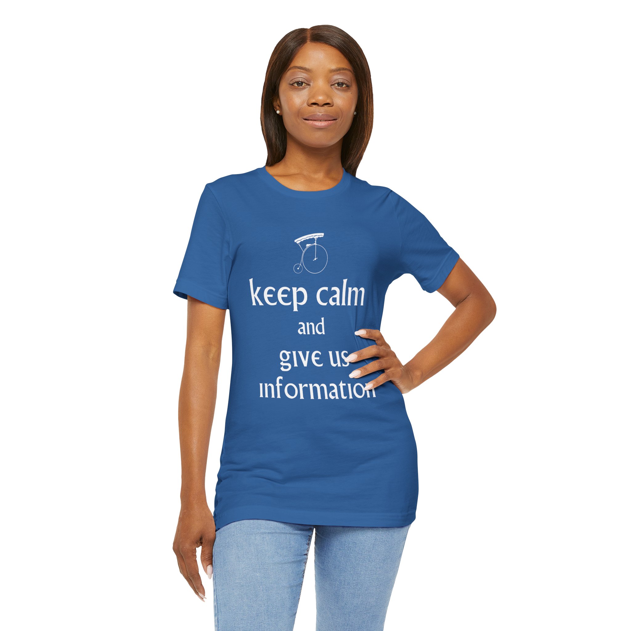 Keep Calm and Give Us Information Unisex T-Shirt - Image 4