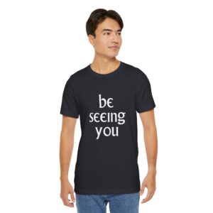 Be Seeing You Unisex T-Shirt