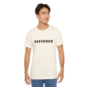RESIGNED Unisex T-Shirt